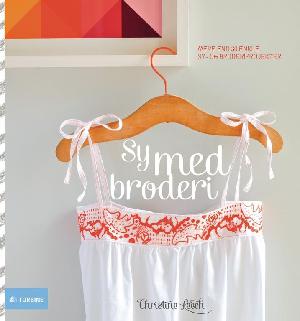 Sy med broderi : mere end 30 enkle sy- og broderiprojekter