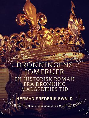 Dronningens jomfruer : en historisk roman fra Dronning Margrethes tid