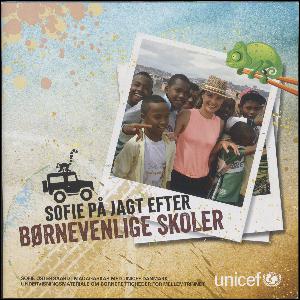 Sofie på jagt efter børnevenlige skoler : Sofie Østergaard i Madagaskar med UNICEF Danmark : undervisningsmateriale om børnerettigheder for mellemtrinnet