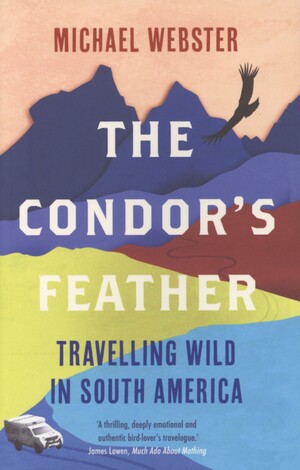 The condor's feather : travelling wild in South America