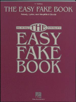 The easy fake book : melody, lyrics and simplified chords : over 100 songs in the key of "C" : "C" edition