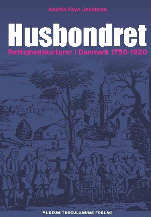 Husbondret : rettighedskulturer i Danmark, 1750-1920