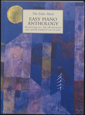 The Faber Music easy piano anthology : best-loved pop, jazz, film, folk and classical pieces specially arranged for easy solo piano