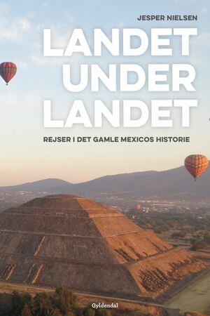 Landet under landet : rejser i det gamle Mexicos historie