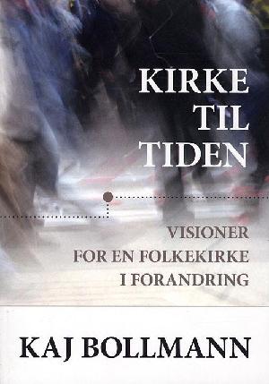 Kirke til tiden : visioner for en folkekirke i forandring