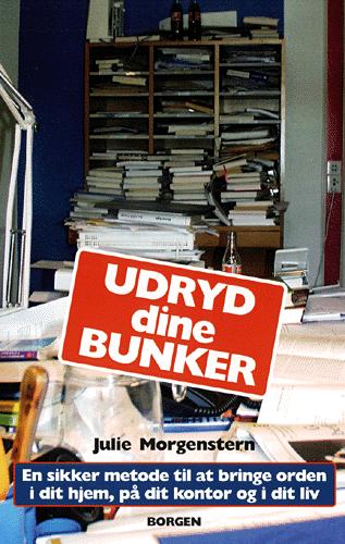 Udryd dine bunker : det sikre system til at organisere dit hjem, dit kontor og dit liv