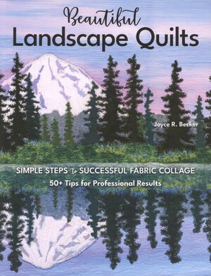 Beautiful landscape quilts : simple steps to successful fabric collage : 50+ tips for professional results
