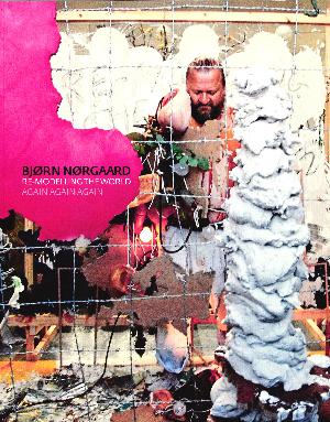 Bjørn Nørgaard : re-modelling the world again again again