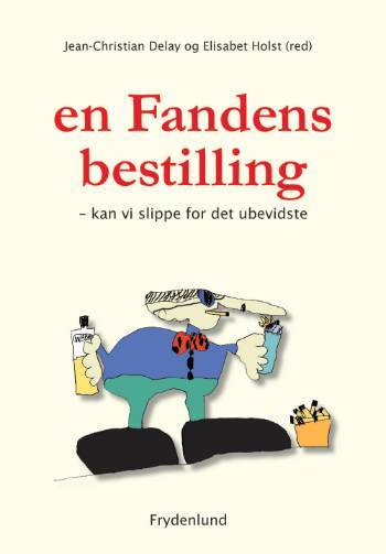 En fandens bestilling : kan vi slippe for det ubevidste?