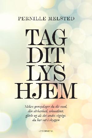 Tag dit lys hjem : sådan genopdager du dit mod, din sårbarhed, seksualitet, glæde og alt det andet vigtige du har sat i skyggen