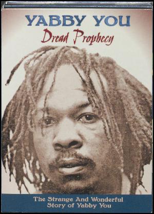 Dread prophecy : the strange and wonderful story of Yabby You