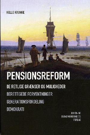 Pensionsreform : de retlige grænser og muligheder : berettigede forventninger, generationsfordeling, demokrati