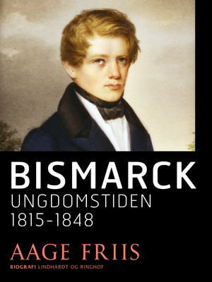 Bismarck : Ungdomstiden 1815-1848 : en historisk Skildring