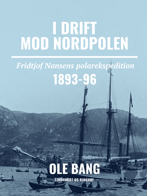 I drift mod nordpolen : Fridtjof Nansens polarekspedition 1893-96