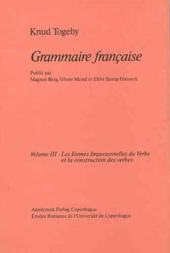 Grammaire française. Volume 3 : Les formes impersonnelles du verbe et la construction des verbes