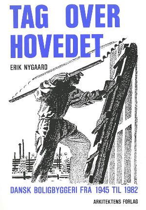Tag over hovedet : dansk boligbyggeri fra 1945 til 1982