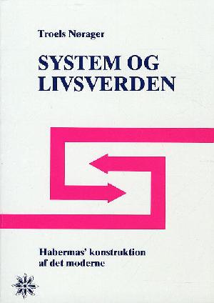 System og livsverden : Jürgen Habermas' konstruktion af det Moderne