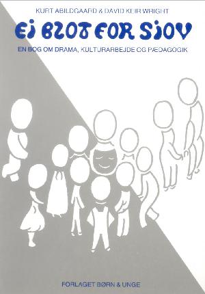 Ej blot for sjov : en bog om drama, kulturarbejde og pædagogik