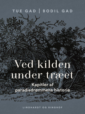 Ved kilden under træet - : kapitler af paradisdrømmens historie