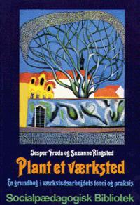 Plant et værksted : en grundbog i værkstedsarbejdets teori og praksis