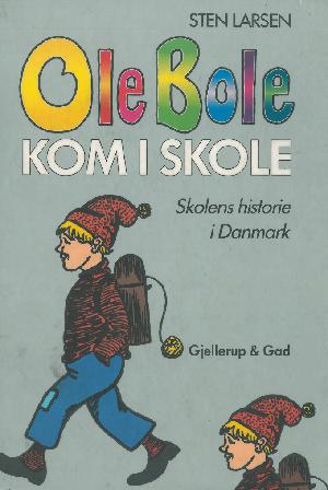 Ole Bole kom i skole : skolens historie i Danmark