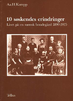 10 søskendes erindringer : livet på en mønsk bondegård 1890-1925