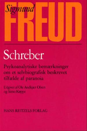 Schreber : psykoanalytiske bemærkninger om et selvbiografisk beskrevet tilfælde af paranoia (dementia paranoides)