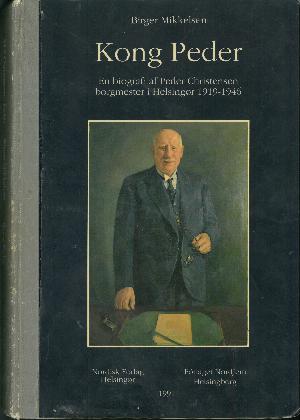 Kong Peder : en biografi af Peder Christensen, borgmester i Helsingør 1919-1946