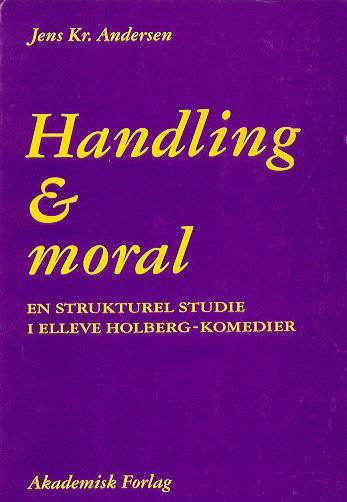 Handling og moral : en strukturel studie i elleve Holberg-komedier