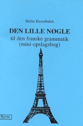 Den lille nøgle til den franske grammatik : (mini opslagsbog)