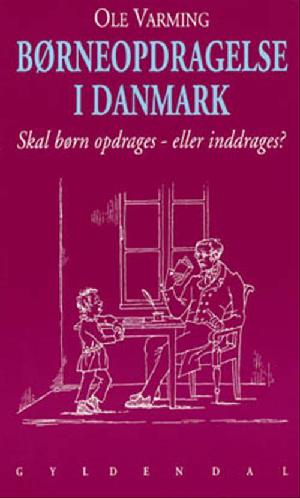 Børneopdragelse i Danmark : skal børn opdrages - eller inddrages?