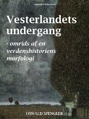 Vesterlandets undergang : omrids af en verdenshistoriens morfologi