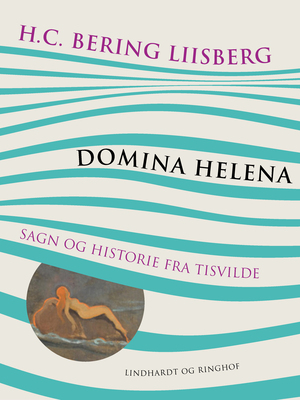 Domina Helena : Sagn og Historie fra Tisvilde