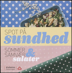 Spot på sundhed : sommer, samvær og salater