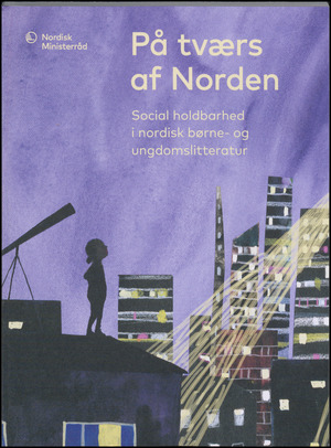 På tværs af Norden. Bind 3 : Social holdbarhed i nordisk børne- og ungdomslitteratur