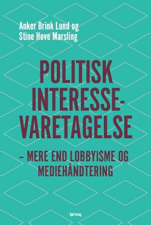 Politisk interessevaretagelse : mere end lobbyisme og mediehåndtering
