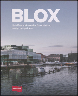 Blox : hele Danmarks verden for arkitektur, design og nye ideer