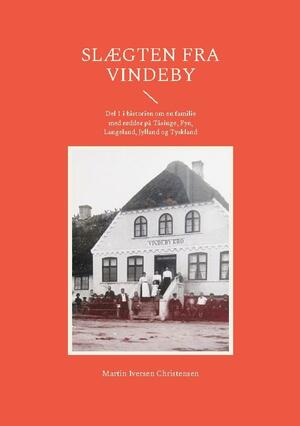 Slægten fra Vindeby : del 1 i historien om en familie med rødder på Tåsinge, Fyn, Langeland, Jylland og Tyskland