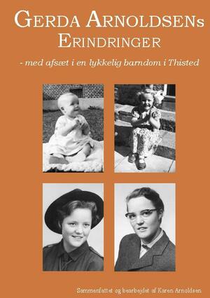 Gerda Arnoldsens erindringer : med afsæt i en lykkelig barndom i Thisted