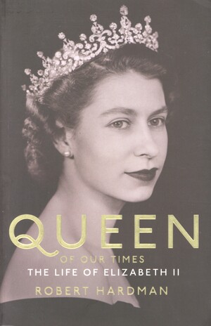 Queen of our times : the life of Elizabeth II