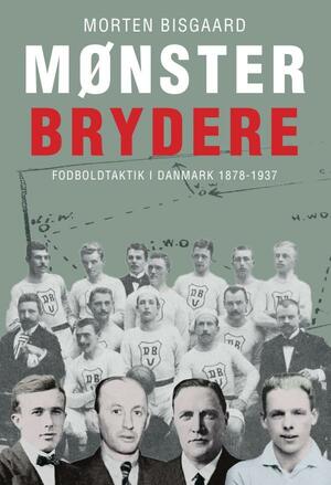 Mønsterbrydere : fodboldtaktik i Danmark. Bind 1 : 1878-1937