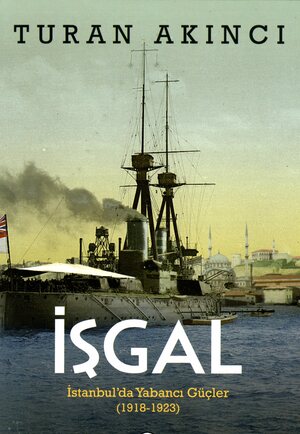 İşgal : İstanbul'da yabancı güçler 1918 - 1923