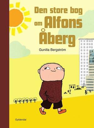 Den store bog om Alfons Åberg : fem skønne historier : Godnat, Alfons Åberg, Fikst klaret, Alfons Åberg!, Hvad sagde Alfons Åbergs far?, Hvor er ballade-Alfons?, Hvor langt når Alfons?
