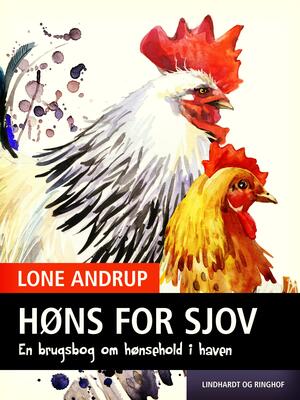 Høns for sjov : en brugsbog om hønsehold i haven