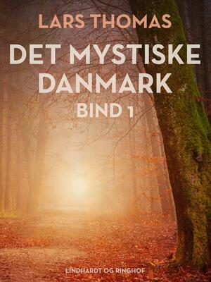 Det mystiske Danmark : en rejseguide til spøgelser, uhyrer og andre mærkværdigheder. Bind 1