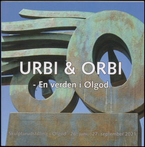 Urbi & Orbi - en verden i Ølgod : X internationale skulpturudstilling i Ølgod