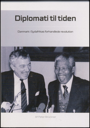 Diplomati til tiden : Danmark i Sydafrikas forhandlede revolution