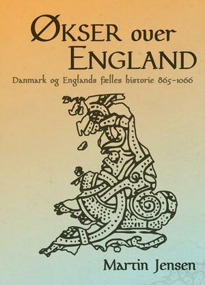 Økser over England : Danmark og Englands fælles historie 865-1066
