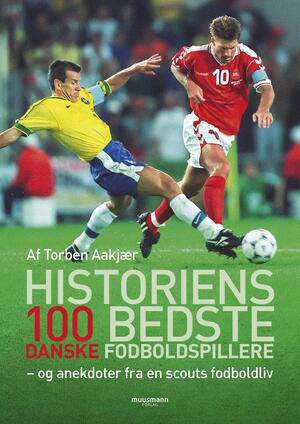 Historiens 100 bedste danske fodboldspillere - og anekdoter fra en scouts fodboldliv