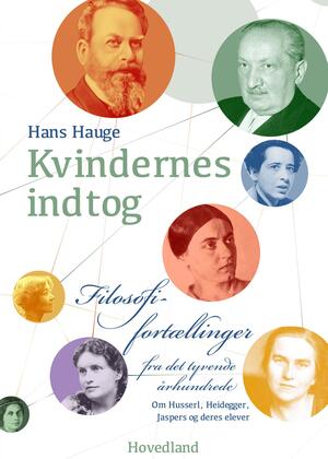 Kvindernes indtog : filosofifortællinger fra det tyvende århundrede : Husserl, Heidegger, Jaspers og deres elever